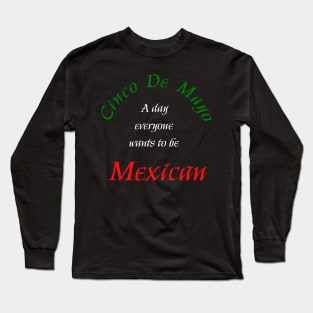 Want to be a Mexican Day Long Sleeve T-Shirt